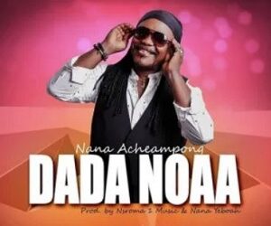 DOWNLOAD Nana Acheampong – Dada Noaa mp3