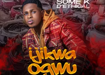 DOWNLOAD Some K D’Ethical – Ijikwa Ogwu mp3