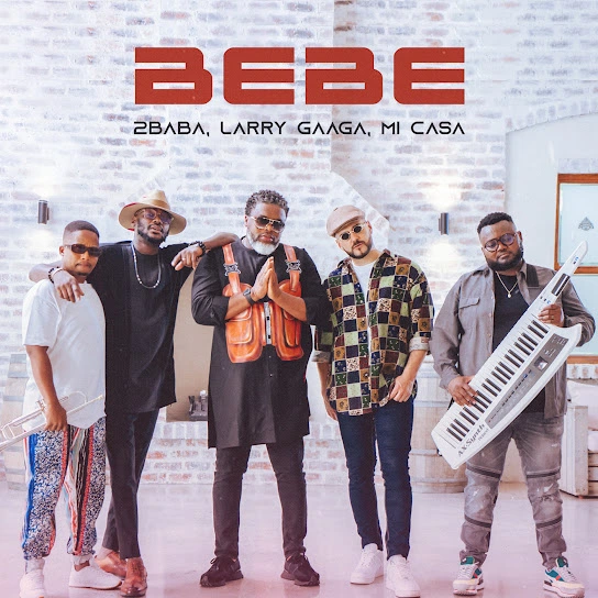 DOWNLOAD 2Baba – Bebe ft. Larry Gaaga & Mi Casa mp3
