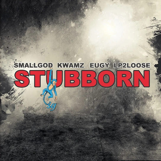 DOWNLOAD Smallgod – Stubborn ft. Kwamz, Eugy & Lp2loose mp3