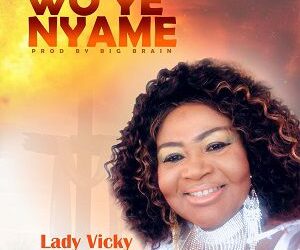 DOWNLOAD Lady Vicky – Woye Nyame mp3