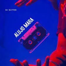 DOWNLOAD Dj Glitter – Alujo Mara Beat mp3