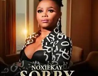 DOWNLOAD NoxieKay – I’m Sorry Ft. Nkosazana Daughter & Master KG mp3