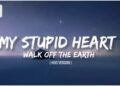 DOWNLOAD Walk Of The Earth – My Stupid Heart mp3