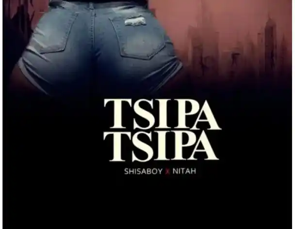 DOWNLOAD Shisaboy & Nitah – Tsipa Tsipa mp3