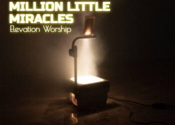 DOWNLOAD Elevation Worship – Million Little Miracles Ft. Maverick City Mp3 Download Lyrics Songs mp3