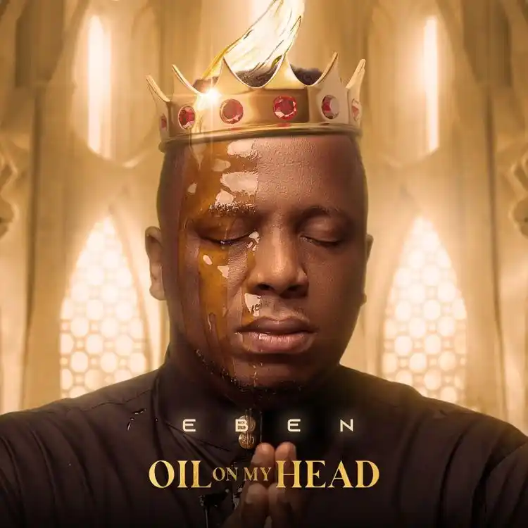 DOWNLOAD Eben – Oil On My Head mp3
