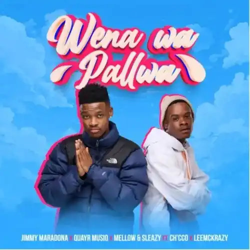 DOWNLOAD Jimmy Maradona, QuayR Music, Mellow and Sleazy – Wena Wa Pallwa ft. LeeMckrazy & Ch’cco mp3