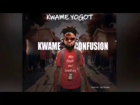 DOWNLOAD Kwame Yogot – Kwame Confusion mp3