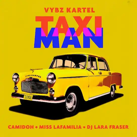 DOWNLOAD Camidoh – Taxi Man Ft. Miss Lafamilia, Vybz Kartel & DJ Lara Fraser mp3