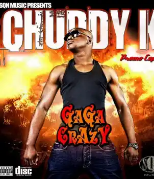 DOWNLOAD Chuddy K – Gaga Crazy (New Song) mp3