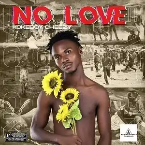 DOWNLOAD Kokeboy Cheezy – No Love mp3
