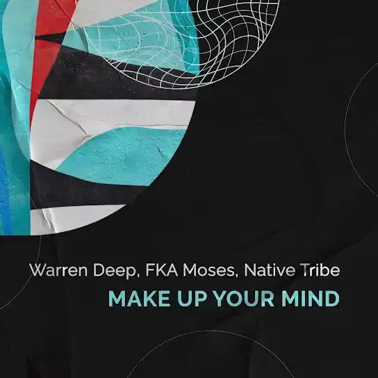 DOWNLOAD Warren Deep – Make up Your Mind Ft. FKA Moses & Native Tribe mp3