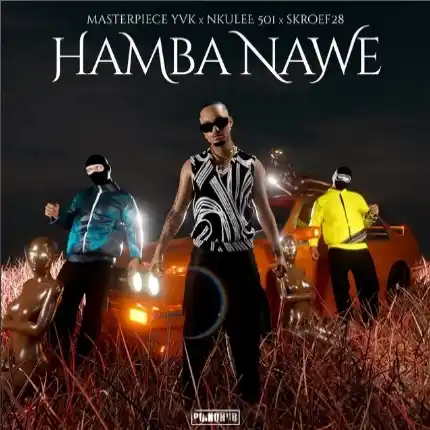 DOWNLOAD Masterpiece YVK – Hamba Nawe ft. Nkulee501 & Skroef28 mp3