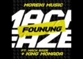 DOWNLOAD Moreki Music – Founung Ft. Mack Eaze & King Monada mp3