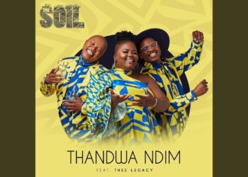 DOWNLOAD The Soil – Thandwa Ndim ft. Thee Legacy mp3