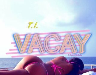 DOWNLOAD T.I. – VACAY ft Kamo Mphela mp3