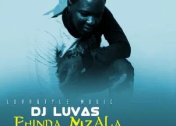 DOWNLOAD Dj Luvas – Phinda Mzala ft Dj Amen, Mnisi & Nkawza mp3