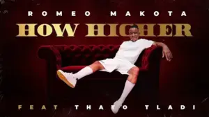 DOWNLOAD Romeo Makota – How Higher ft. Thato Tladi mp3