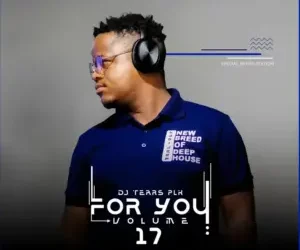 DOWNLOAD DJ Tears PLK – For You, Vol.17 Mix mp3