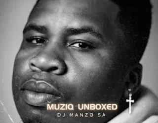 DOWNLOAD DJ Manzo SA – Muziq Unboxed mp3