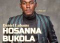 DOWNLOAD Daniel Lubams – Hosanna Bukole mp3