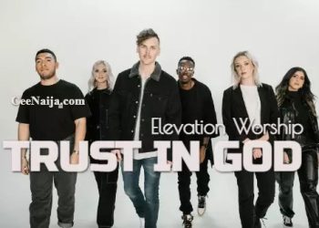 DOWNLOAD Elevation Worship – Trust In God mp3
