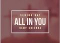 DOWNLOAD Senior Oat – All In You ft. Kemy Chienda mp3