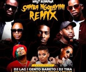 Worst Behaviour – Samba Ngolayini (remix) Ft. Dj Tira, Dj Lag, Okmalumkoolkat, Beast, Gento Bareto, Tipcee (mp3 Download)