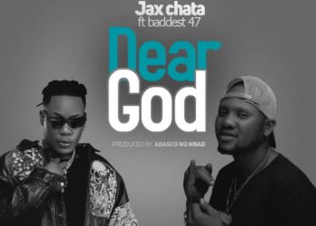 DOWNLOAD Jax Chata – Dear God Ft. Baddest 47 mp3