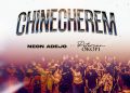 DOWNLOAD Neon Adejo – Chinecherem ft. Peterson Okopi mp3
