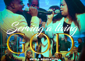 DOWNLOAD Mr M & Revelation – Serving a living God mp3
