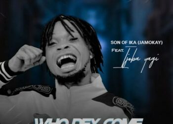 DOWNLOAD Son of Ika – Who Dey Come (Cruise Beat) mp3