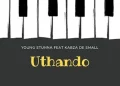 DOWNLOAD Young Stunna ft Kabza De Small – Uthando mp3