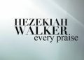 DOWNLOAD Hezekiah Walker – Every Praise mp3