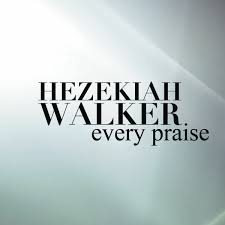 DOWNLOAD Hezekiah Walker – Every Praise mp3