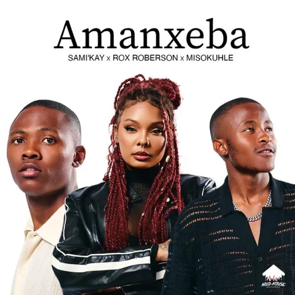Amanxeba mp3 Download audio lyrics by Sami Kay Ft Rox Roberson & Misokuhle