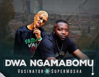 DOWNLOAD Vusinator – Dwa Ngamabomu Ft Super Mosha mp3