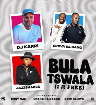 Dj Karri – Bula Tswla ( Im Free) Ft Spova Da Gang, Jazz Shakes, Enny Man, Mfana Kah Gogo & Deep Saints