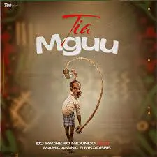 Dj Pacheko Midundo – Tiamguu Ft Mama Amina & Mkadebe