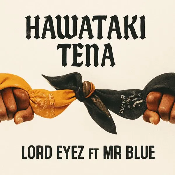 Lord Eyez – Hawataki Tena Ft Mr Blue