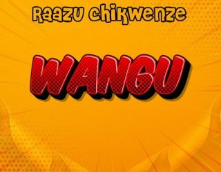 Raazu Chikwenze – Wangu