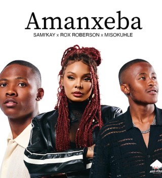 Sami Kay – Amanxeba ft Rox Roberson & Misokuhle